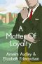 [A Very English Mystery 03] • A Matter of Loyalty